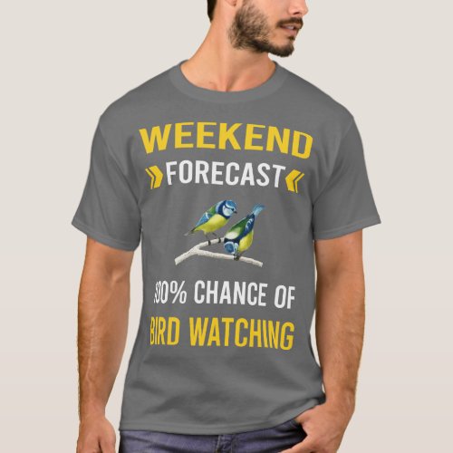 Weekend Forecast Bird Watching Birds Birdwatching  T_Shirt
