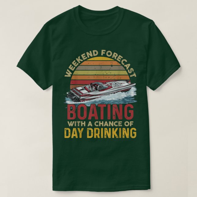 Weekend Forecast Boating With A Chance Of Day Drin T-Shirt (Design Front)