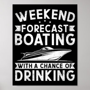 Weekend Forecast Boating With A Chance Of Drinking Poster