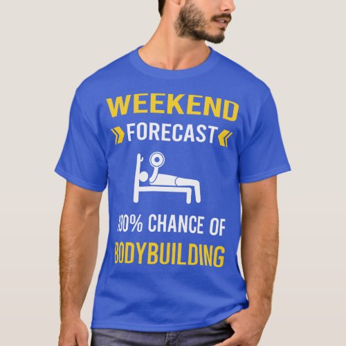 Weekend Forecast Bodybuilding Bodybuilder T_Shirt