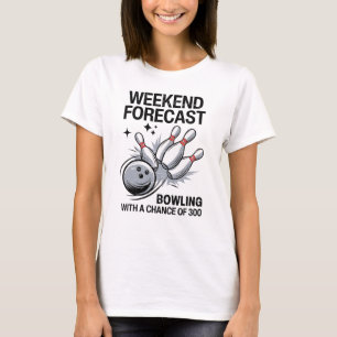 Weekend Forecast Bowling With A Chance Of 300 T-Shirt