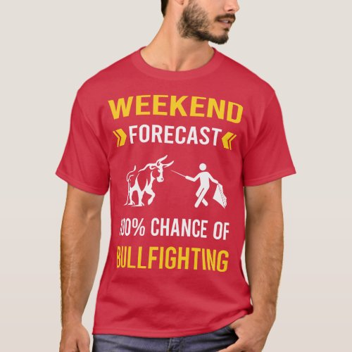 Weekend Forecast Bullfighting Bullfight Bullfighte T_Shirt