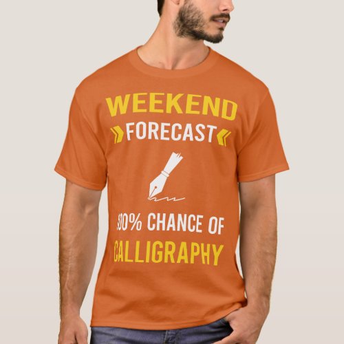 Weekend Forecast Calligraphy Calligrapher Handwrit T_Shirt