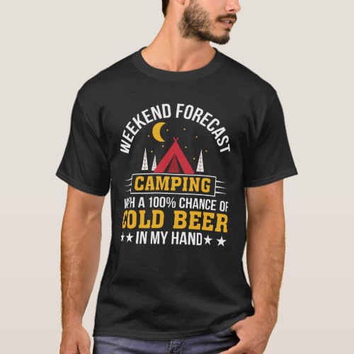 Weekend Forecast Camping Cold Beer In Hand T_Shirt