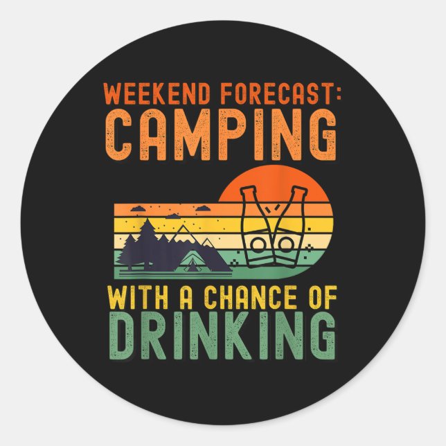 Weekend Forecast Camping With A Chance Of Drinking Classic Round Sticker (Front)