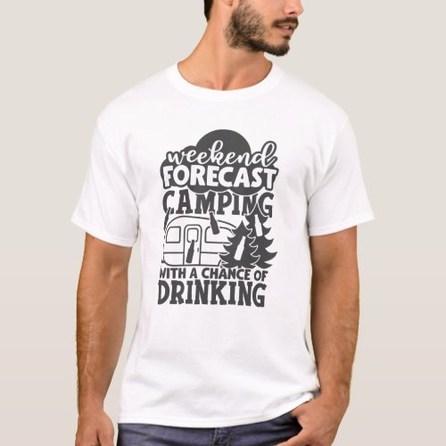 Weekend Forecast Camping With A Chance Of Drinking T_Shirt