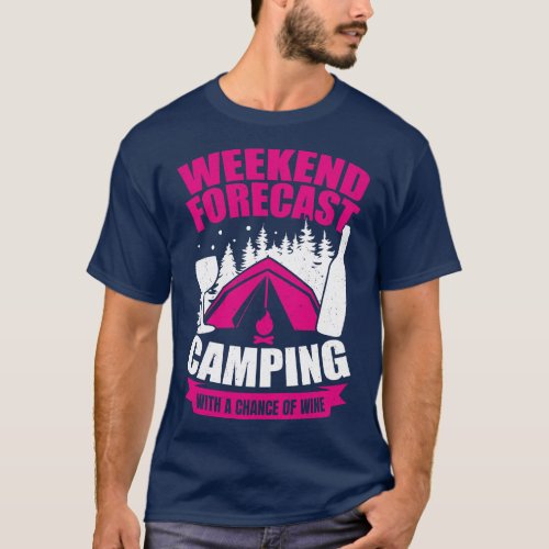 Weekend Forecast Camping With A Chance Of Wine T_Shirt