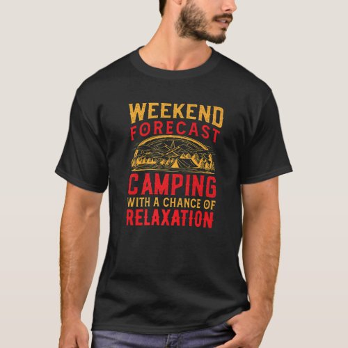 Weekend Forecast Camping with Chance of Relaxing N T_Shirt
