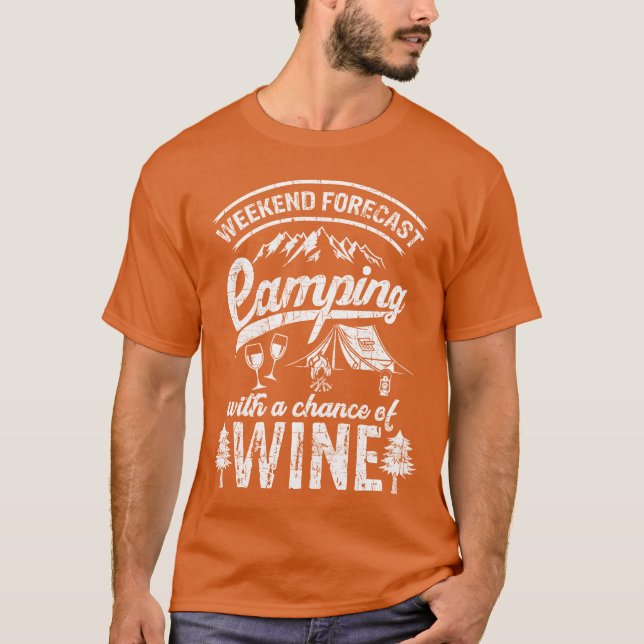 Weekend Forecast Camping With Chance Of Wine Camg  T-Shirt (Front)