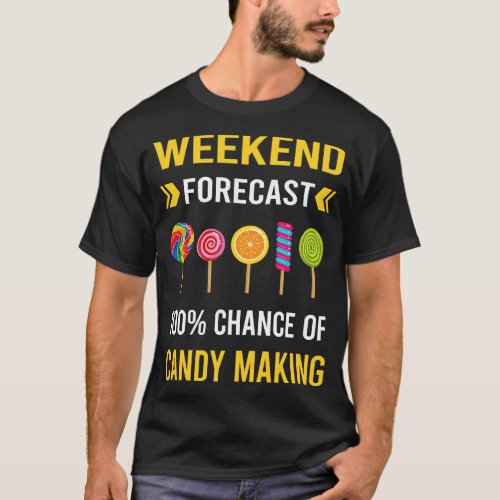 Weekend Forecast Candy Making Maker Candymaking T_Shirt