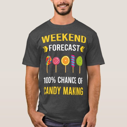 Weekend Forecast Candy Making Maker Candymaking T_Shirt