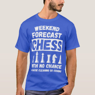 Weekend Forecast Chess No Chance Of Cleaning produ T-Shirt