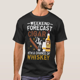 Weekend Forecast Cigar And Whiskey T-Shirt