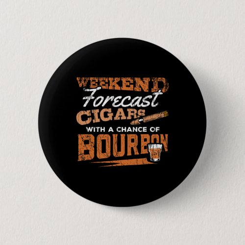 Weekend Forecast Cigars And Bourbon Funny Whiskey  Button