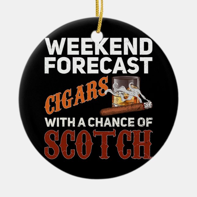 Weekend Forecast Cigars And Scotch Whiskey Ceramic Ornament (Front)