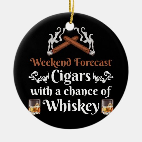 Weekend Forecast Cigars And Whiskey Scotch Ceramic Ornament