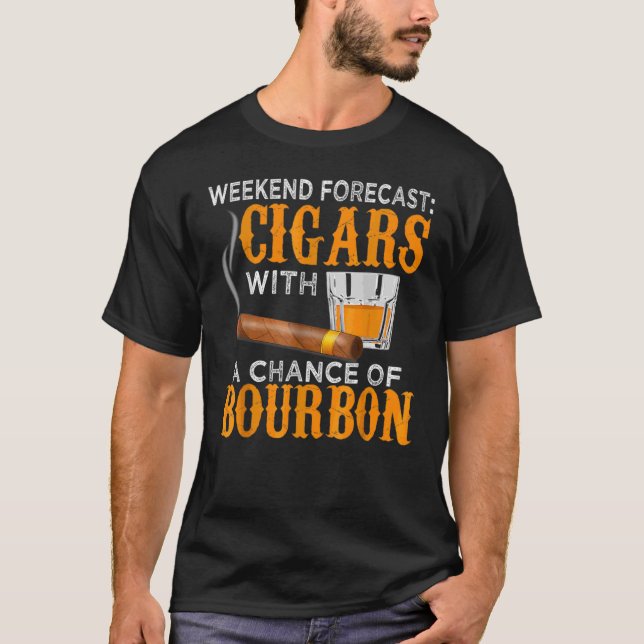 Weekend Forecast Cigars Chance Of Bourbon Cigar Fo T-Shirt (Front)