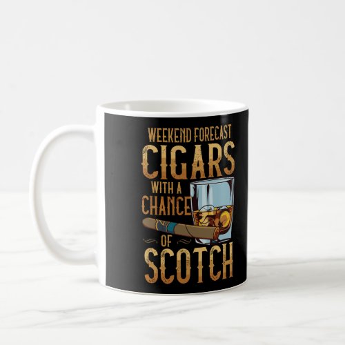Weekend Forecast Cigars Scotch Cuban Cigar Lover F Coffee Mug