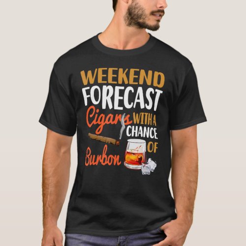 Weekend Forecast Cigars With A Chance Of Bourbon D T_Shirt