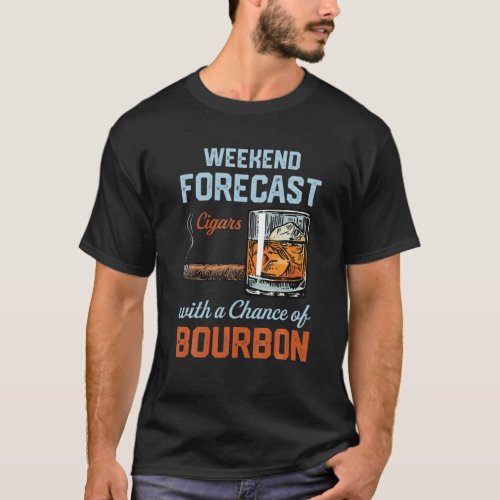 Weekend Forecast Cigars With A Chance Of Bourbon F T_Shirt