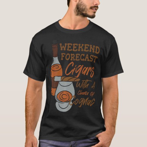 Weekend Forecast Cigars With A Chance Of Cognac  T_Shirt
