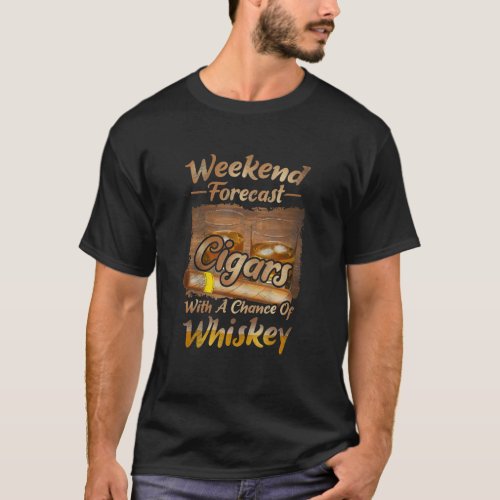 Weekend forecast Cigars with a chance of Whiskey T_Shirt