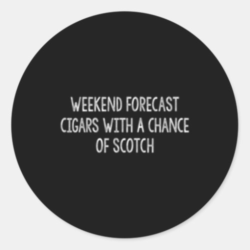 Weekend Forecast Cigars With Chance Of Scotch Classic Round Sticker