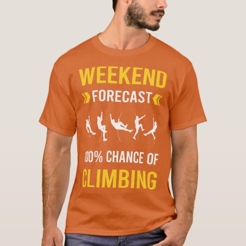 Weekend Forecast Climbing Climb Climber T_Shirt