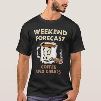 Weekend Forecast Coffee And Cigars T-Shirt