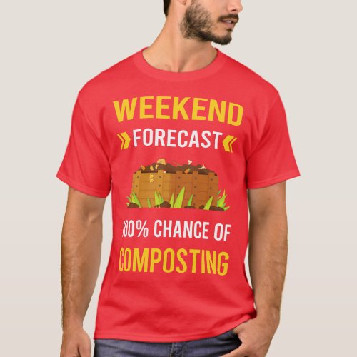 Weekend Forecast Composting Compost Composter T_Shirt