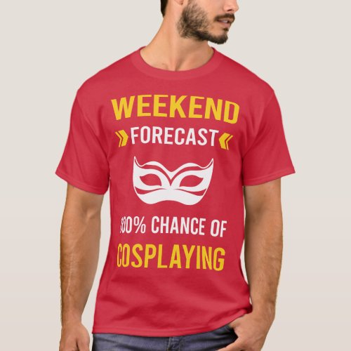 Weekend Forecast Cosplaying Cosplay Cosplayer T_Shirt