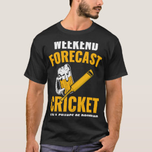 Weekend Forecast Cricket With A Chance Of Drinking T-Shirt