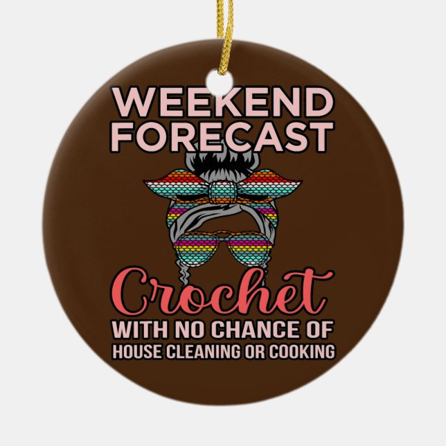 Weekend Forecast Crochet Knitting Crocheter Ceramic Ornament (Front)