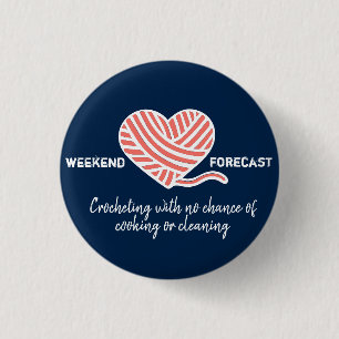 Weekend Forecast Crocheting No Chance of Cooking Button