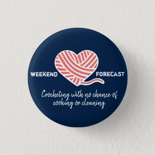 Weekend Forecast Crocheting No Chance of Cooking Button