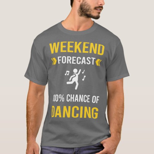 Weekend Forecast Dancing Dance Dancer T_Shirt