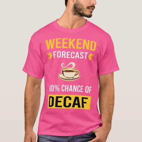 Weekend Forecast Decaf T_Shirt