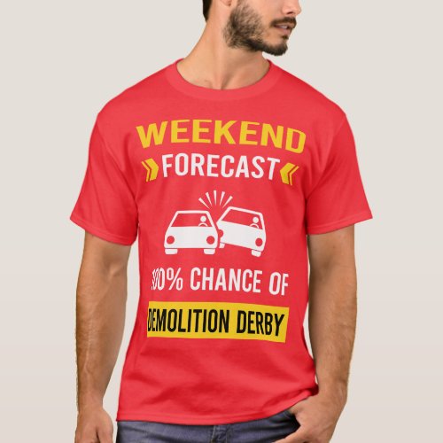 Weekend Forecast Demolition Derby T_Shirt