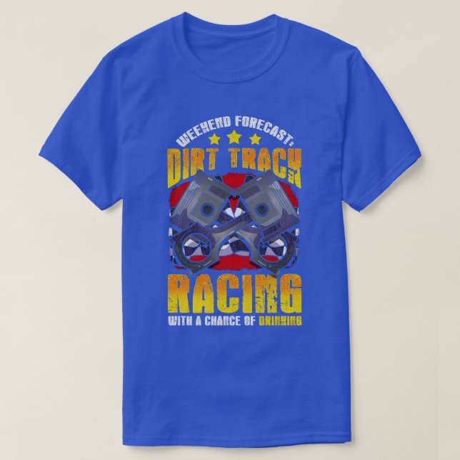 Weekend Forecast Dirt Track Racing Racer T-Shirt (Design Front)