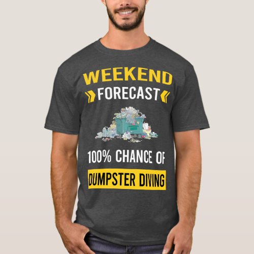 Weekend Forecast Dumpster Diving T_Shirt