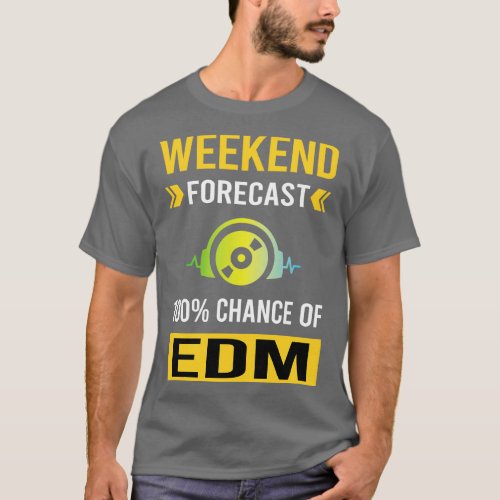 Weekend Forecast EDM T_Shirt