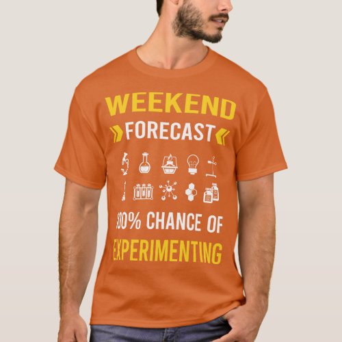 Weekend Forecast Experimenting Experiment Experime T_Shirt