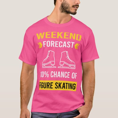 Weekend Forecast Figure Skating Skate Skater T_Shirt