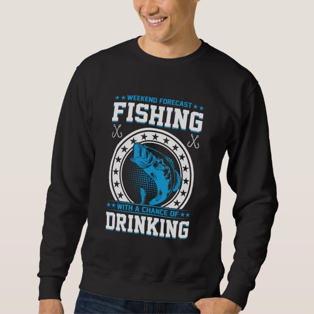 Weekend Forecast Fishing & Drinking Design Sweatshirt (Front)