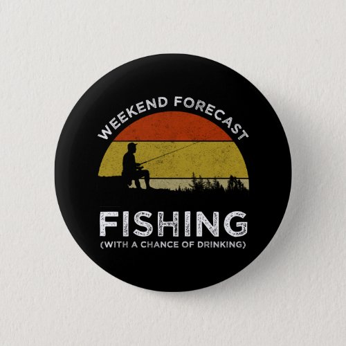Weekend Forecast Fishing With A Chance Of Drinking Button
