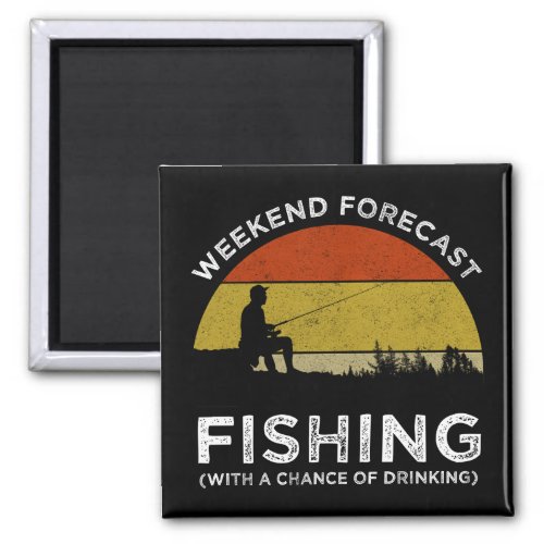 Weekend Forecast Fishing With A Chance Of Drinking Magnet