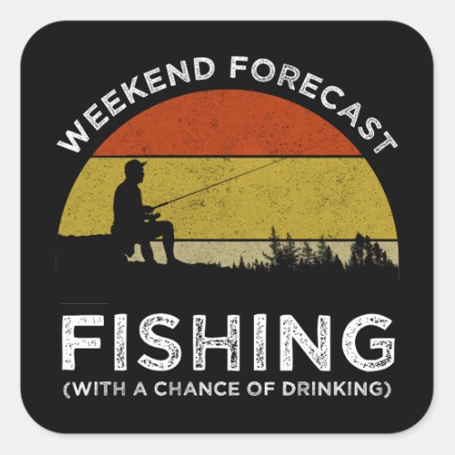 Weekend Forecast Fishing With A Chance Of Drinking Square Sticker