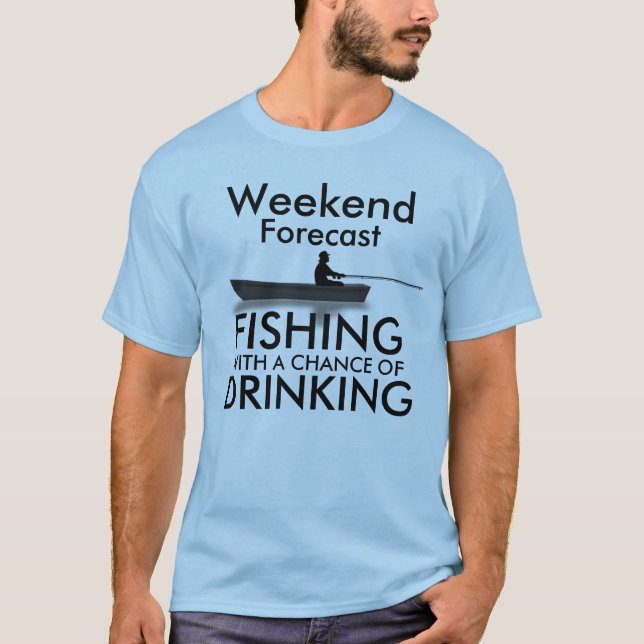 "Weekend forecast: Fishing with a chance of" T-Shirt (Front)