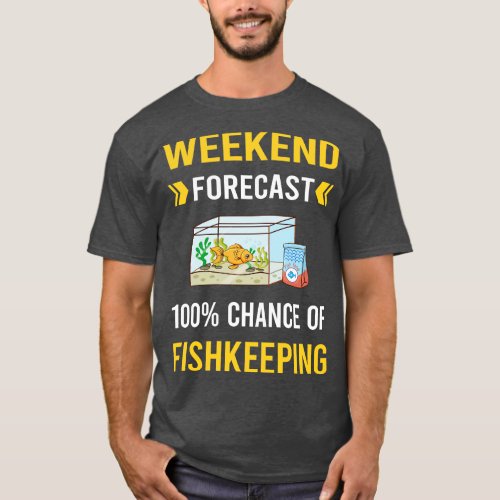 Weekend Forecast Fishkeeping Fishkeeper Fish Keepi T_Shirt