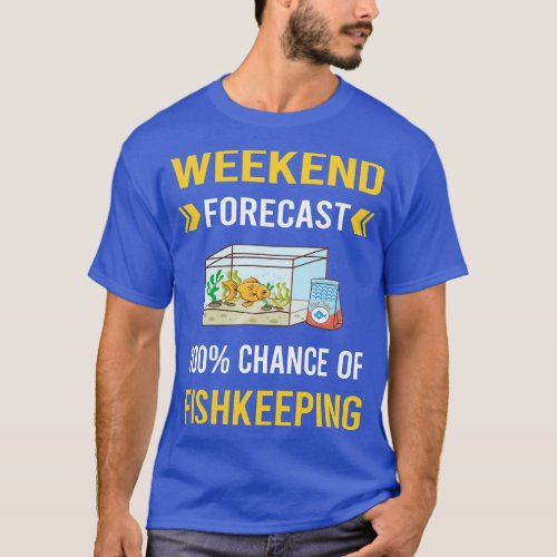 Weekend Forecast Fishkeeping Fishkeeper Fish Keepi T_Shirt
